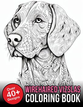 Wirehaired Vizslas Coloring Book: Wirehaired Vizsla Coloring Book