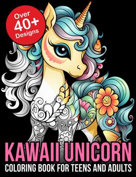 Kawaii Unicorn Coloring Book for Teens and Adults: Enchanting Kawaii Unicorn Coloring Journey: A Whimsical Adventure for Teens and Adults