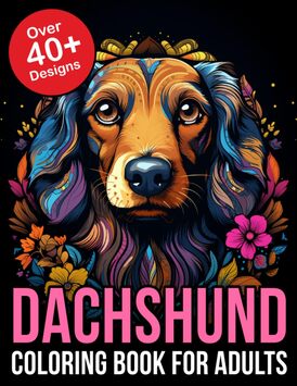 Dachshund Coloring Book For Adults: Explore the Whimsical World of Dachshund Dog Delights with this Exquisite Coloring Book for Adults - Immerse ... the Playful Charm and Elegance of Dachshunds