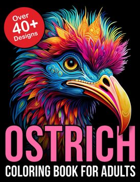 Ostrich Coloring Book for Adults: Relax and Unwind with Intricate Ostrich Designs - A Stress-Relieving Coloring Experience for Adults