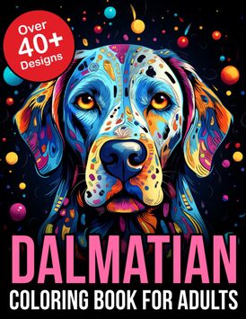 Dalmatian Coloring Book For Adults: Enchanting Dalmatian Delights: Intricate Coloring Book for Adult Relaxation and Creativity - Unleash Your Imagination with Stunning Dalmatian Designs