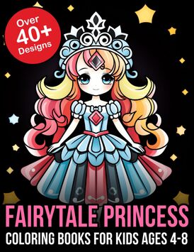 Fairytale Princess Coloring Books For Kids Ages 4-8: Whimsical Adventures Await: Immerse Your Young Ones in the Magic of Fairytale Princesses with ... Coloring Books, Perfect for Kids Ages 4-8!