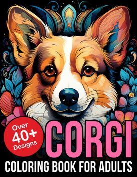 Corgi Coloring Book for Adults: Discover Serenity through Captivating Corgi Scenes and Express Your Creativity with Intricate Designs and Patterns