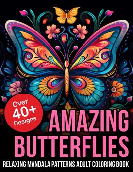 Amazing Butterflies Relaxing Mandala Patterns Adult Coloring Book: Butterfly Coloring Book For Adults