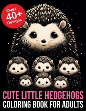 Cute Little Hedgehogs Coloring Book For Adults